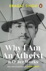 Why I Am an Atheist and Other Works - Bhagat Singh - 9780143462262