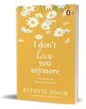 I Don't Love You Anymore - Rithvik Singh - 9780143469131