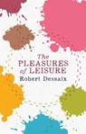 The Pleasures of Leisure - Robert Dessaix - 9780143780052