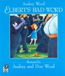 Elbert's Bad Word - Wood Audrey Wood ; Wood Don Wood - 9780152013677