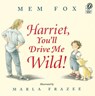 Harriet, You'll Drive Me Wild! - Mem Fox - 9780152045982