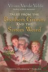 Tales from the Brothers Grimm and the Sisters Weird - Vande Velde Vivian Vande Velde ; Weinman Brad Weinman - 9780152055721