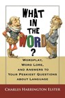 What in the Word? - Charles Harrington Elster - 9780156031974