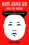 Kim Jong Un and the Bomb - Ankit (Senior Editor Panda - 9780190060367