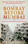 Bombay Before Mumbai: Essays in Honour of Jim Masselos - Prashant Kidambi - 9780190061708