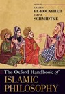 The Oxford Handbook of Islamic Philosophy - Khaled (Professor of Arabic and of Islamic Intellectual History El-Rouayheb ; Sabine (Professor of Islamic Intellectual History Schmidtke - 9780190070076