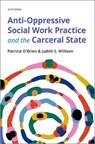 Anti-Oppressive Social Work Practice and the Carceral State - Patricia (Associate Professor (retired) O'Brien ; Judith S. (Associate Professor Willison - 9780190076757