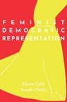 Feminist Democratic Representation - KAREN (RESEARCH PROFESSOR OF POLITICAL SCIENCE,  Research Professor of Political Science, Vrije Universiteit Brussel) Celis ; Sarah (Professor of Gender and Politics, Professor of Gender and Politics, Royal Holloway, University of London) Childs - 9780190087722