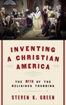 Inventing a Christian America - Steven K. (Fred H. Paulus Professor of Law Green - 9780190230975