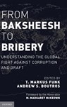 From Baksheesh to Bribery - T. MARKUS (PARTNER & FIRMWIDE CHAIR OF WHITE COLLAR & INVESTIGATIONS PRACTICE,  Partner & Firmwide Chair of White Collar & Investigations Practice, Perkins Coie) Funk ; Andrew S. (Partner & National Co-Chair of White Collar, Internal Investigations, and False Claims Team, Partner & National Co-Chair - 9780190232399