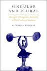 Singular and Plural - KATHRYN A. (PROFESSOR OF ANTHROPOLOGY,  Professor of Anthropology, University of California, San Diego) Woolard - 9780190258627