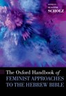 The Oxford Handbook of Feminist Approaches to the Hebrew Bible - Susanne (Professor of Old Testament Scholz - 9780190462673