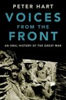 Voices from the Front: An Oral History of the Great War - Peter Hart - 9780190464936