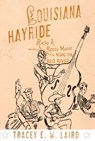 Louisiana Hayride - Tracey E.W. (Professor of Music Laird - 9780190469610