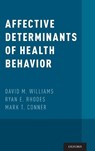 Affective Determinants of Health Behavior - David M. (Assistant Professor Williams ; Ryan E. (Professor of Education Rhodes ; Mark T. (Professor of Applied Social Psychology Conner - 9780190499037