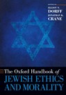 The Oxford Handbook of Jewish Ethics and Morality - Elliot N. (Rector and Distinguished Professor of Philosophy Dorff ; Jonathan K. (Raymond F. Schinazi Junior Scholar in Bioethics and Jewish Thought Crane - 9780190608385
