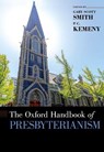 The Oxford Handbook of Presbyterianism - GARY SCOTT (CHAIR OF THE HISTORY DEPARTMENT,  Chair of the History Department, Grove City College) Smith ; P.C. (Assistant Dean, Calderwood School of Arts and Letters, and Professor of Religion and Humanities, Assistant Dean, Calderwood School of Arts and Letters, and Professor of Religion and Human - 9780190608392