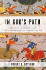 In God's Path - Robert G. (Professor of Late Antique and Early Islamic Middle Eastern HistoryProfessor of Islamic History Hoyland - 9780190618575