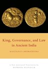 King, Governance, and Law in Ancient India - PATRICK (PROFESSOR OF SANSKRIT AND INDIAN RELIGIONS AT THE UNIVERSITY OF TEXAS AT AUSTIN,  Professor of Sanskrit and Indian Religions at the University of Texas at Austin, OUP USA Delegate for Religion) Olivelle - 9780190644123