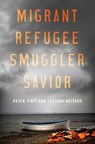 Migrant, Refugee, Smuggler, Savior - Peter Tinti - 9780190668594