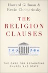 The Religion Clauses - Erwin (Dean Chemerinsky ; Howard (Chancellor Gillman - 9780190699734