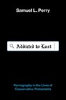 Addicted to Lust - Samuel L. (Assistant Professor of Sociology and Religious Studies Perry - 9780190844219