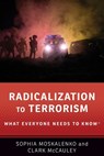 Radicalization to Terrorism - Sophia (Postdoctoral Research Fellow Moskalenko ; Clark R. (Rachel C. Hale Professor of Sciences and Mathematics and Co-Director of the Solomon Asch Center for the Study of Ethnopolitical Conflict McCauley - 9780190862589