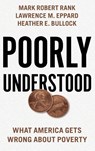 Poorly Understood - Mark Robert (Herbert S. Hadley Professor of Social Welfare in the George Warren Brown School of Social Work Rank ; Lawrence M. (Assistant Professor of Sociology Eppard ; Heather E. (Professor of Psychology Bullock - 9780190881382