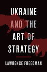 Ukraine and the Art of Strategy - Sir Lawrence (Professor of War Studies Freedman - 9780190902889