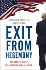 Exit from Hegemony - Alexander (Professor of Political Science Cooley ; Daniel (Associate Professor of Government Nexon - 9780190916473