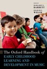 The Oxford Handbook of Early Childhood Learning and Development in Music - Margaret S. (Head of the Sir Zelman Cowen School of Music and Performance Barrett ; Graham F. (Established Chair of Music Education Welch - 9780190927523