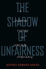 The Shadow of Unfairness - Jeffrey Edward (Associate Professor of Political Science Green - 9780190944605