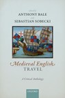 Medieval English Travel - Anthony (Professor of Medieval Studies and Deputy Dean of Arts Bale ; Sebastian (Professor of Medieval English Literature and Culture Sobecki - 9780192848604
