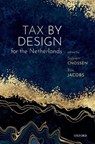 Tax by Design for the Netherlands - SIJBREN (PROFESSOR OF ECONOMICS,  Professor of Economics, University of Pretoria) Cnossen ; Bas (Sijbren Cnossen Professor of Public Economics, Sijbren Cnossen Professor of Public Economics, University of Rotterdam) Jacobs - 9780192855244
