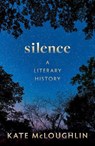 Silence: A Literary History - Kate (Professor of English Literature McLoughlin - 9780192855626