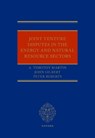 Joint Venture Disputes in the Energy and Natural Resource Sectors - A. Timothy (Northumberland Chambers) Martin ; John (Bracewell (UK) LLP) Gilbert ; Peter (Cross Keys Energy) Roberts - 9780192859617