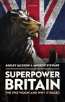 Superpower Britain - Ashley (Professor of Military and Imperial History Jackson ; Andrew (Honorary Professor Stewart - 9780192863706