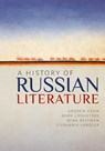 A History of Russian Literature - Andrew (St Edmund Hall Kahn ; Mark (University of Colorado-Boulder) Lipovetsky ; Irina (Columbia University) Reyfman ; Stephanie (Harvard University) Sandler - 9780192864031