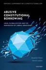 Abusive Constitutional Borrowing - Rosalind (Professor of Law Dixon ; David (Mason Ladd Professor Landau - 9780192893765