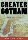 Greater Gotham - Mike (Distinguished Professor of History Wallace - 9780195116359