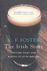 The Irish Story - R. F. (PROFESSOR OF IRISH HISTORY AND A FELLOW,  Professor of Irish History and a Fellow, Hertford College, Oxford) Foster - 9780195168877