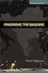 Imagining the Balkans - Maria (Gutgsell Professor of History Todorova - 9780195387865