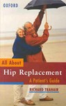 All About Hip Replacement - RICHARD (SENIOR LECTURER IN SCOIOLOGY,  Senior Lecturer in Scoiology, La Trobe University) Trahair - 9780195541120
