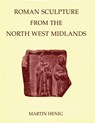 Roman Sculpture from the North West Midlands - MARTIN (VISITING LECTURER IN ROMAN ART,  University of Oxford) Henig - 9780197262900