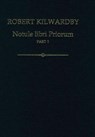 Robert Kilwardby, Notule libri Priorum, Part 1 - THOM,  Paul (Adjunct Professor, School of Philosophical and Historical Inquiry, Adjunct Professor, School of Philosophical and Historical Inquiry, The University of Sydney) ; Scott, John (Independent Scholar, Independent Scholar) - 9780197265932