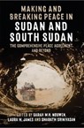 Making and Breaking Peace in Sudan and South Sudan - Sarah M. H. (University of Cambridge) Nouwen ; Laura M. (Oxford Analytica) James ; Sharath (University of Cambridge) Srinivasan - 9780197266953