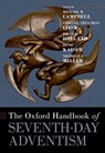The Oxford Handbook of Seventh-day Adventism - Michael W. (Director Campbell ; Christie (Independent Scholar Chui-Shan Chow ; David (John A. Bartlett Chair in New England Church History Holland - 9780197502297