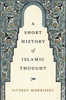 A Short History of Islamic Thought - Fitzroy Morrissey - 9780197522011