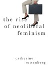 The Rise of Neoliberal Feminism - Catherine (Marie Sklodowska-Curie Visiting Professor Rottenberg - 9780197523773