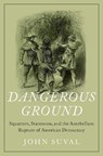 Dangerous Ground - SUVAL,  John (Research Assistant Professor of History and Assistant Editor, The Papers of Andrew Jackson, Research Assistant Professor of History and Assistant Editor, The Papers of Andrew Jackson, University of Tennessee, Knoxville) - 9780197531426